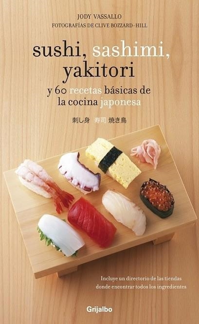 SUSHI, SASHIMI YAKITORY Y 60 RECETAS BÁSICAS DE LA COCINA JAPONESA | 9788425344367 | VASSALLO, JODY | Librería Castillón - Comprar libros online Aragón, Barbastro