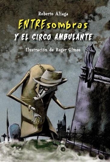 ENTRESOMBRAS Y EL CIRCO AMBULANTE | 9788479425951 | ALIAGA SÁNCHEZ, ROBERTO; OLMOS, ROGER (IL.) | Librería Castillón - Comprar libros online Aragón, Barbastro