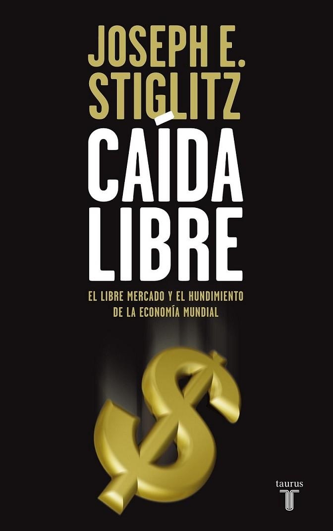 CAIDA LIBRE | 9788430607839 | Joseph E. Stiglitz | Librería Castillón - Comprar libros online Aragón, Barbastro