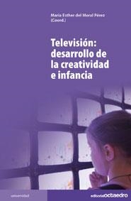 TELEVISION DESARROLLO DE LA CREATIVIDAD E INFANCIA | 9788499210902 | DEL MORAL PEREZ, MARIA ESTHER | Librería Castillón - Comprar libros online Aragón, Barbastro