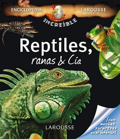 REPTILES, RANAS & CÍA - ENCICLOPEDIA LAROUSSE INCREIBLE | 9788480166980 | VV.AA. | Librería Castillón - Comprar libros online Aragón, Barbastro