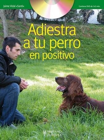 ADIESTRA A TU PERRO EN POSITIVO (+DVD) | 9788425519635 | VIDAL, JAIME | Librería Castillón - Comprar libros online Aragón, Barbastro