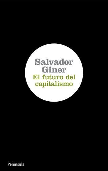 FUTURO DEL CAPITALISMO, EL | 9788499420639 | GINER, SALVADOR | Librería Castillón - Comprar libros online Aragón, Barbastro