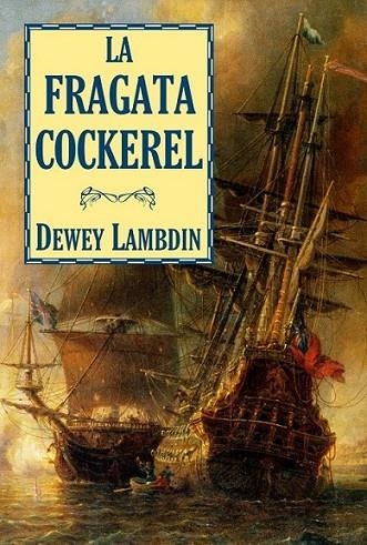 FRAGATA COCKEREL, LA - AVENTURAS NAVALES DE ALAN LEWRIE 6 | 9788496173972 | LAMBDIN, DEWEY | Librería Castillón - Comprar libros online Aragón, Barbastro