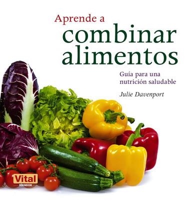 APRENDE A COMBINAR ALIMENTOS | 9788499170671 | DAVENPORT, JULIE | Librería Castillón - Comprar libros online Aragón, Barbastro