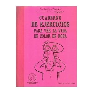 CUADERNO DE EJERCICIOS PARA VER LA VIDA DE COLOR DE ROSA | 9788492716562 | THALMANN, YVES-ALEXANDER | Librería Castillón - Comprar libros online Aragón, Barbastro