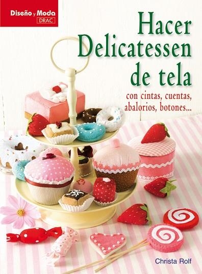 HACER DELICATESSEN DE TELA | 9788498741490 | Rolf, Christa | Librería Castillón - Comprar libros online Aragón, Barbastro