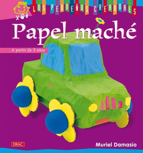 LOS PEQUEÑOS CREADORES. PAPEL MACHÉ | 9788498741377 | Damasio, Muriel | Librería Castillón - Comprar libros online Aragón, Barbastro