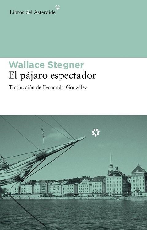 PÁJARO ESPECTADOR, EL | 9788492663286 | STEGNER, WALLACE | Librería Castillón - Comprar libros online Aragón, Barbastro