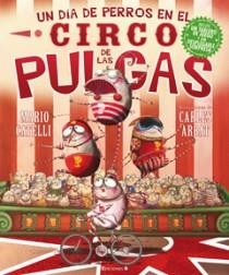 UN DIA DE PERROS EN EL CIRCO DE LAS PULGAS | 9788466643887 | CATELLI,MARIO; ARBAT,CARLES | Librería Castillón - Comprar libros online Aragón, Barbastro