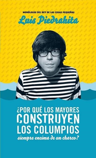 POR QUE LOS MAYORES CONSTRUYEN LOS COLUMPIOS SIEMPRE ENCIMA DE UN CHARCO? | 9788403100701 | PIEDRAHITA, LUIS | Librería Castillón - Comprar libros online Aragón, Barbastro