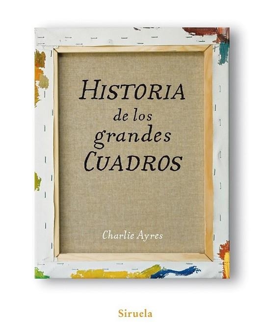 HISTORIA DE LOS GRANDES CUADROS | 9788498413991 | AYRES, CHARLIE | Librería Castillón - Comprar libros online Aragón, Barbastro