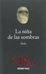 NIÑA DE LAS SOMBRAS, LA - EL LADO OSCURO | 9786074000900 | MOKA | Librería Castillón - Comprar libros online Aragón, Barbastro