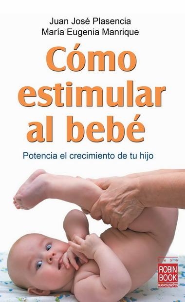 COMO ESTIMULAR AL BEBE | 9788499170749 | PLASENCIA, JUAN JOSE | Librería Castillón - Comprar libros online Aragón, Barbastro