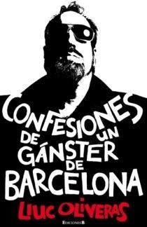 CONFESIONES DE UN GÁNSTER DE BARCELONA | 9788466645348 | OLIVERAS JOVÉ, LLUC | Librería Castillón - Comprar libros online Aragón, Barbastro