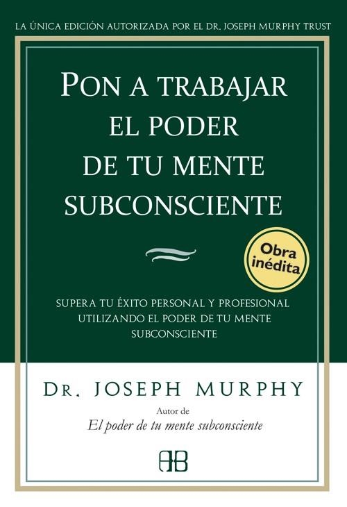 PON A TRABAJAR EL PODER DE TU MENTE SUBCONSCIENTE | 9788496111776 | MURPHY, JOSEPH | Librería Castillón - Comprar libros online Aragón, Barbastro