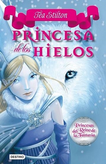 PRINCESA DE LOS HIELOS - TEA STILTON - PRINCESAS DEL REINO DE LA FANTASÍA 1 | 9788408094432 | STILTON, TEA | Librería Castillón - Comprar libros online Aragón, Barbastro