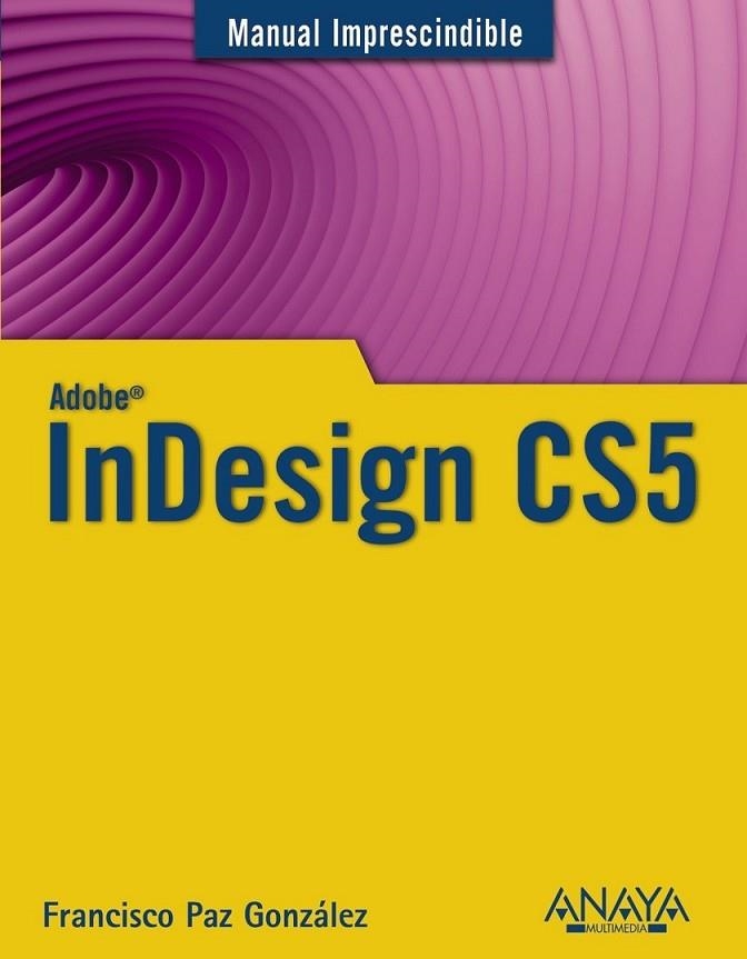 INDESIGN CS5 - MANUAL IMPRESCINDIBLE | 9788441528437 | PAZ GONZÁLEZ, FRANCISCO | Librería Castillón - Comprar libros online Aragón, Barbastro