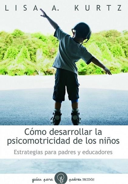 CÓMO DESARROLLAR LA PSICOMOTRICIDAD DE LOS NIÑOS | 9788449324697 | KURTZ, LISA A. | Librería Castillón - Comprar libros online Aragón, Barbastro