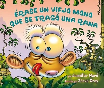 ÉRASE UNA VEZ UN VIEJO MONO QUE SE COMIÓ UNA RANA | 9788493831141 | WARD, JENNIFER; GRAY, STEVE | Librería Castillón - Comprar libros online Aragón, Barbastro