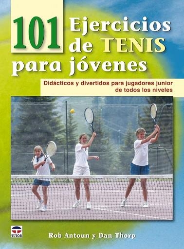 101 EJERCICIOS DE TENIS PARA JÓVENES | 9788479028565 | Antoun, Rob/Thorp, Dan | Librería Castillón - Comprar libros online Aragón, Barbastro