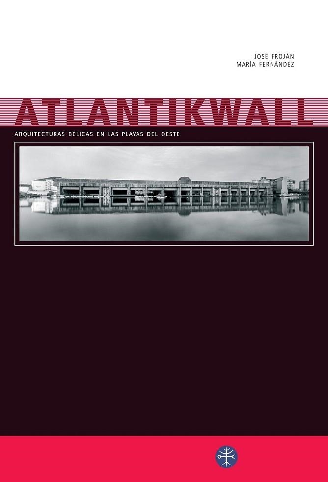 ATLANTIKWALL : ARQUITECTURAS BÉLICAS EN LAS PLAYAS DEL OESTE | 9788493664107 | FROJAN RESUA | Librería Castillón - Comprar libros online Aragón, Barbastro