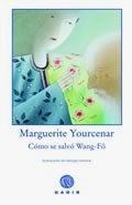 COMO SE SALVO WANG-FO | 9788496974494 | YOURCENAR, MARGUERITE | Librería Castillón - Comprar libros online Aragón, Barbastro