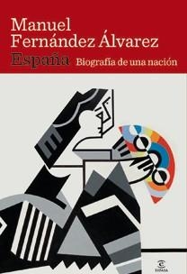 ESPAÑA : BIOGRAFIA DE UNA NACION | 9788467032659 | FERNANDEZ ALVAREZ, MANUEL | Librería Castillón - Comprar libros online Aragón, Barbastro