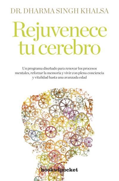 REJUVENECE TU CEREBRO | 9788492801305 | KHALSA, DHARMA SING | Librería Castillón - Comprar libros online Aragón, Barbastro