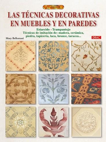 LAS TÉCNICAS DECORATIVAS EN MUEBLES Y EN PAREDES | 9788498741155 | Bellentani, Mary | Librería Castillón - Comprar libros online Aragón, Barbastro