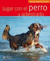 JUGAR CON EL PERRO Y ADIESTRARLO - MASCOTAS EN CASA | 9788425519529 | SCHLEGL-KOFLER, KATHARINA | Librería Castillón - Comprar libros online Aragón, Barbastro