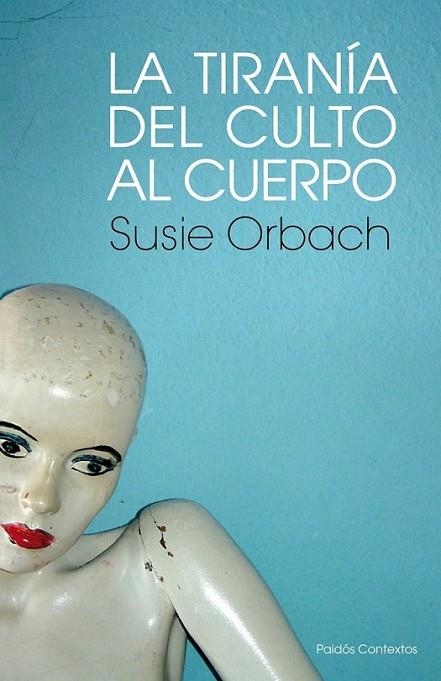 TIRANÍA DEL CULTO AL CUERPO, LA | 9788449323850 | ORBACH, SUSIE | Librería Castillón - Comprar libros online Aragón, Barbastro