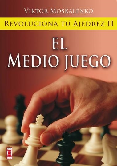 REVOLUCIONA TU AJEDREZ II : EL MEDIO JUEGO | 9788499170855 | MOSKALENKO, VIKTOR | Librería Castillón - Comprar libros online Aragón, Barbastro