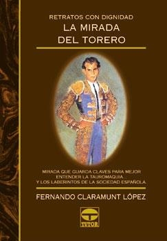 RETRATOS CON DIGNIDAD. LA MIRADA DEL TORERO | 9788479022228 | Claramunt López, Fernando | Librería Castillón - Comprar libros online Aragón, Barbastro