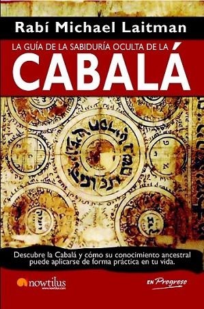 GUÍA DE LA SABIDURÍA OCULTA DE LA CABALÁ, LA | 9788499670201 | LAITMAN, RAV MICHAEL | Librería Castillón - Comprar libros online Aragón, Barbastro