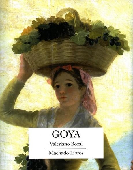 GOYA | 9788477749851 | BOZAL, VALERIANO | Librería Castillón - Comprar libros online Aragón, Barbastro