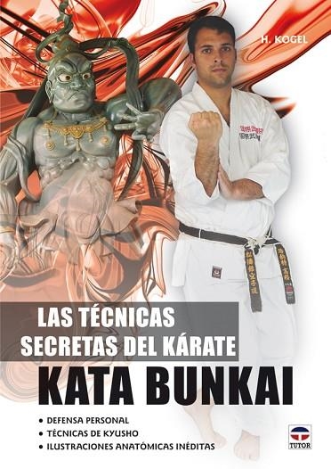 LAS TÉCNICAS SECRETAS DEL KÁRATE. KATA BUNKAI | 9788479028602 | Kogel, Helmut | Librería Castillón - Comprar libros online Aragón, Barbastro