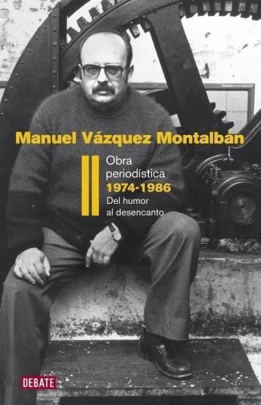 OBRA PERIODÍSTICA II 1974-1986 : DEL HUMOR AL DESENCANTO | 9788483069202 | Manuel Vázquez Montalbán | Librería Castillón - Comprar libros online Aragón, Barbastro