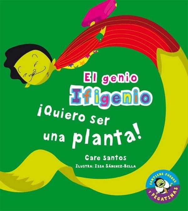 ¡QUIERO SER UNA PLANTA! - EL GENIO IFIGENIO | 9788479426019 | SANTOS, CARE; SÁNCHEZ-BELLA, ISABEL (IL.) | Librería Castillón - Comprar libros online Aragón, Barbastro