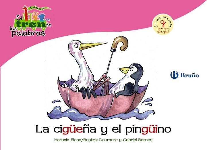 CIGÜEÑA Y EL PINGÜINO, LA - TREN PALABRAS | 9788421683415 | DOUMERC VÁZQUEZ, BEATRIZ; BARNES, GABRIEL | Librería Castillón - Comprar libros online Aragón, Barbastro