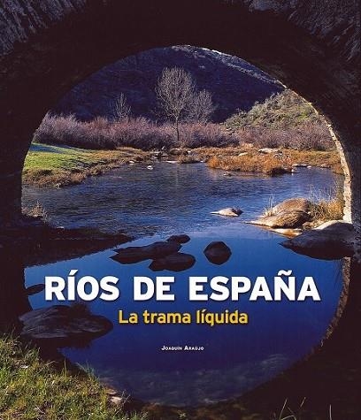 RIOS DE ESPAÑA : LA TRAMA LIQUIDA | 9788497856140 | ARAUJO, JOAQUIN | Librería Castillón - Comprar libros online Aragón, Barbastro