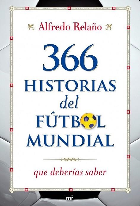 366 HISTORIAS DEL FUTBOL MUNDIAL QUE DEBERIAS SABER | 9788427036253 | RELAÑO, ALFREDO | Librería Castillón - Comprar libros online Aragón, Barbastro