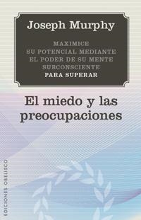 MIEDO Y LAS PREOCUPACIONES, EL | 9788497777124 | MURPHY, JOSEPH | Librería Castillón - Comprar libros online Aragón, Barbastro