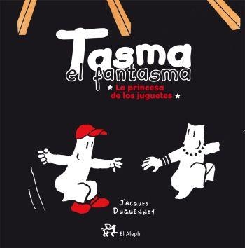 TASMA EL FANTASMA : LA PRINCESA DE LOS JUGUETES | 9788476698525 | DUQUENNOY, JACQUES | Librería Castillón - Comprar libros online Aragón, Barbastro