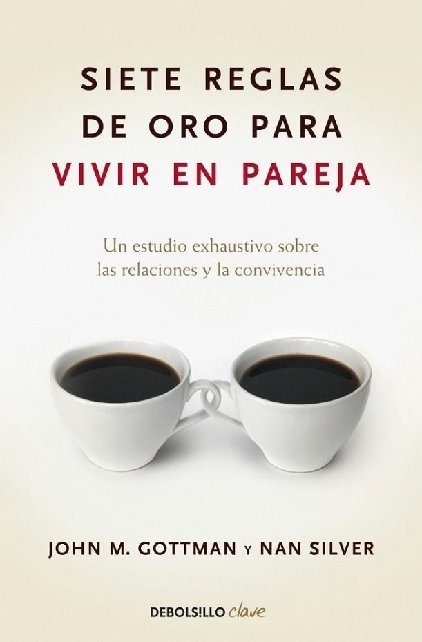 SIERE REGLAS DE ORO PARA VIVIR EN PAREJA | 9788499084480 | John M. Gottman Nan Silver | Librería Castillón - Comprar libros online Aragón, Barbastro