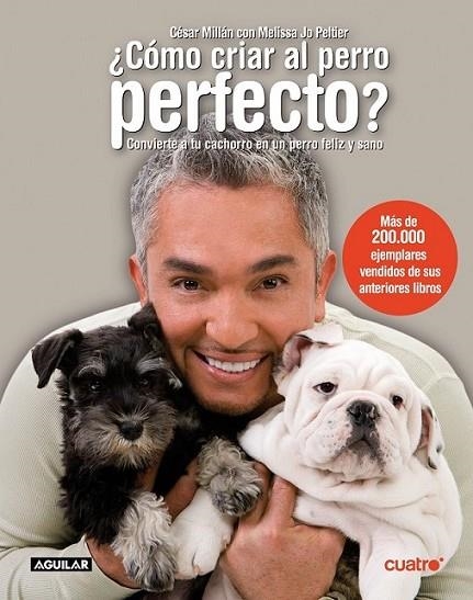 COMO CRIAR AL PERRO PERFECTO | 9788403097421 | MILLAN, CÉSAR; JO PELTIER, MELISSA | Librería Castillón - Comprar libros online Aragón, Barbastro