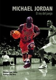 MICHAEL JORDAN : EL REY DEL JUEGO | 9788495121516 | TOBIAS, MAXIMO JOSE | Librería Castillón - Comprar libros online Aragón, Barbastro