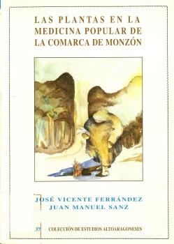 PLANTAS EN LA MEDICINA POPULAR DE LA COMARCA DE MONZÓN (HUESCA), LAS | 9788486856939 | Ferrández Palacio, José Vicente ;  Sanz Casales, Juan Manuel | Librería Castillón - Comprar libros online Aragón, Barbastro