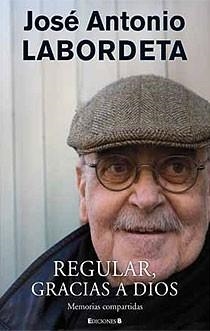 REGULAR GRACIAS A DIOS | 9788466644129 | LABORDETA SUBIAS, JOSE ANTONIO | Librería Castillón - Comprar libros online Aragón, Barbastro