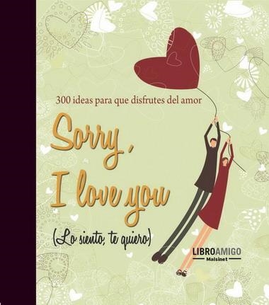 SORRY, I LOVE YOU (LO SIENTO, TE QUIERO) | 9788496708440 | VV.AA. | Librería Castillón - Comprar libros online Aragón, Barbastro